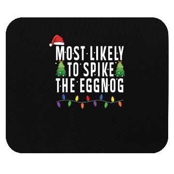 Discover Most Likely To Spike The Eggnog Santa Christmas Mouse Pads