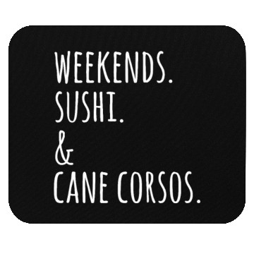 Discover Weekends Sushi And Cane Corsos Mouse Pads