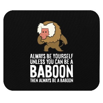 Discover Always Be Yourself Unless You Can Be A Baboon Mouse Pads