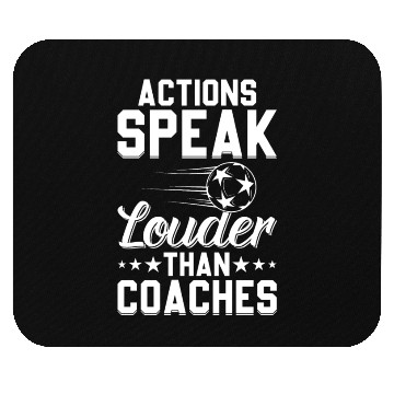 Discover Actions Speak Louder Than Coaches - Soccer Coach Mouse Pads