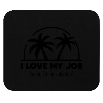 Discover funny office design I love my job on vacation Mouse Pads