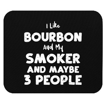 Discover I Like Bourbon And My Smoker And... Mouse Pads