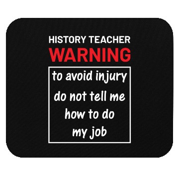 Discover History Teacher do not tell me how to do my job Mouse Pads