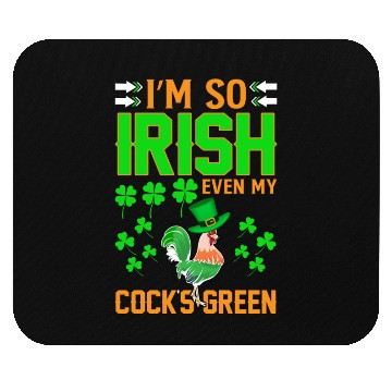 Discover I´m So Irish Even My Cock´s Green Mouse Pads