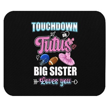 Discover Touchdown or Tutu Big Sister Loves You Mouse Pads