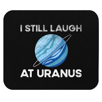 Discover I Still Laugh At Uranus, Astronomy Science Planet Mouse Pads