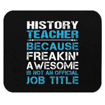 Discover History Teacher Mouse Pads - Freaking Awesome Gift It