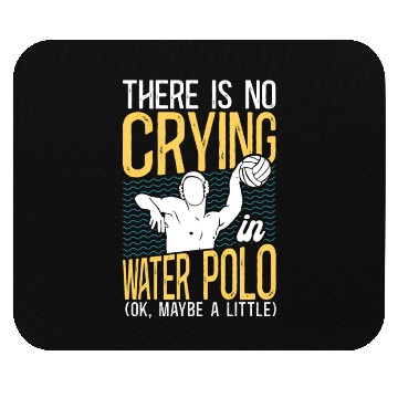 Discover Water Polo There Is No Crying In Mouse Pads
