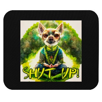 Discover buddhist chihuahua,shut up! Mouse Pads