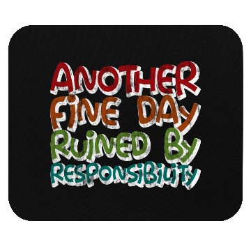 Discover Another Fine Day Ruined By Responsibility 3 Mouse Pads