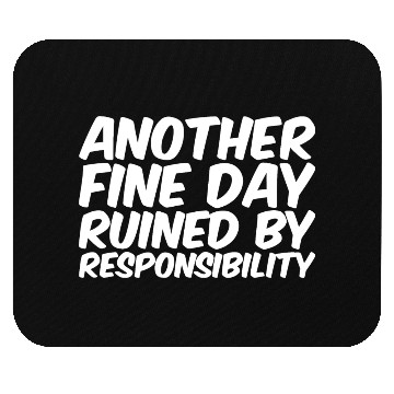 Discover Another Fine Day Ruined By Responsibility Mouse Pads
