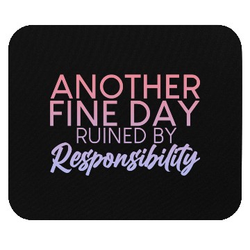 Discover Another Fine Day Ruined By Responsibility 2 Mouse Pads