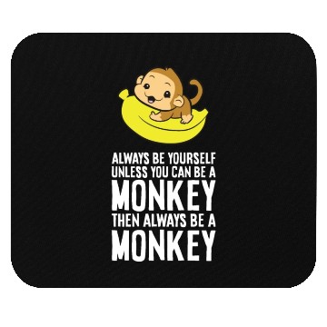 Discover Always Be Yourself Unless You Can Be A Monkey Mouse Pads