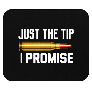 Discover Just The Tip I Promise Mouse Pads | Gun Lover Mouse Pads