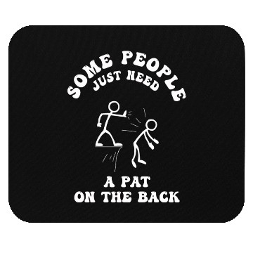 Discover Some People Just Need A Pat On The Back Mouse Pads