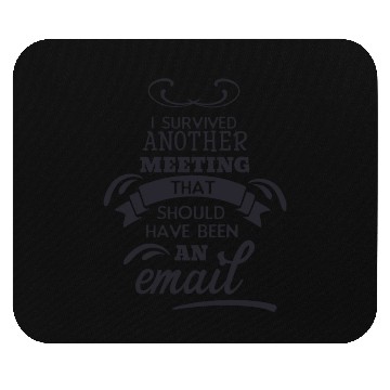 Discover I survived another meeting that should have been Mouse Pads
