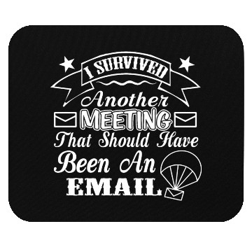 Discover I Survived Another Meeting That Should Have Been Mouse Pads