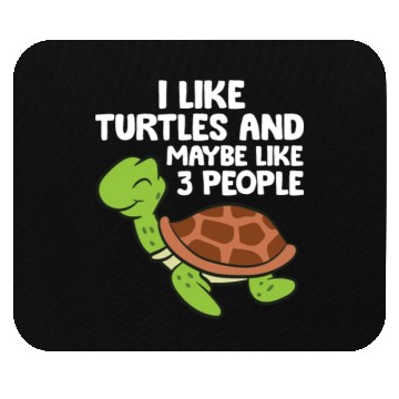 Discover I Like Turtles And Maybe Like 3 People Turtles Mouse Pads