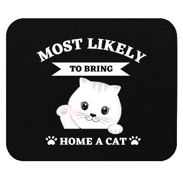 Discover Most Likely To Bring Home A Cat Mouse Pads