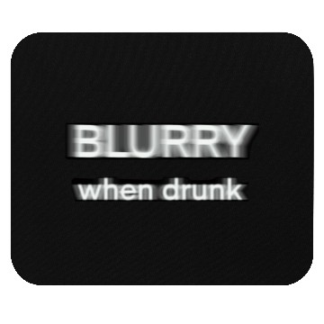 Discover Blurry when drunk. Mouse Pads