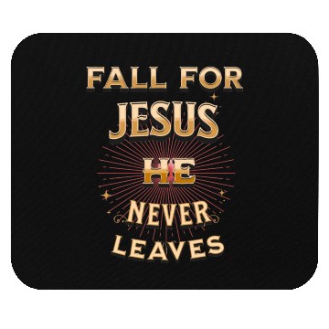 Discover fall for Jesus he never leaves Mouse Pads