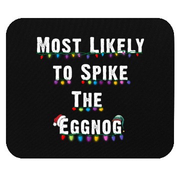 Discover Most Likely To Spike The Eggnog Family Christmas Mouse Pads