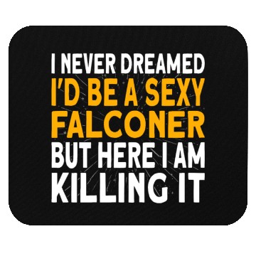 Discover Falconer I never dreamed I'd be Falconry Mouse Pads