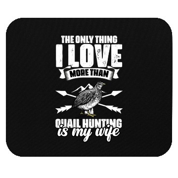 Discover The Only Thing I Love Funny Quail Hunting For A Mouse Pads