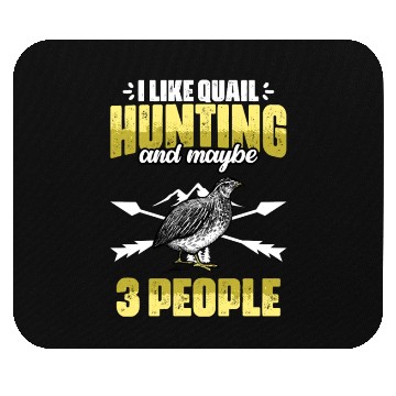 Discover Funny I Like Quail Hunting And Maybe 3 People Mouse Pads