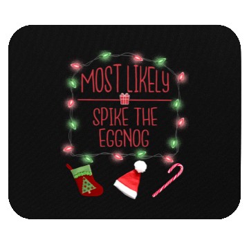Discover Most Likely To Spike The Eggnog Funny Christmas Mouse Pads