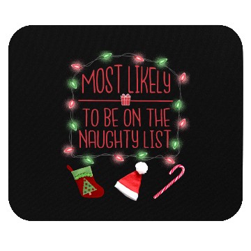 Discover Most Likely To Be On The Naughty List Christmas Mouse Pads