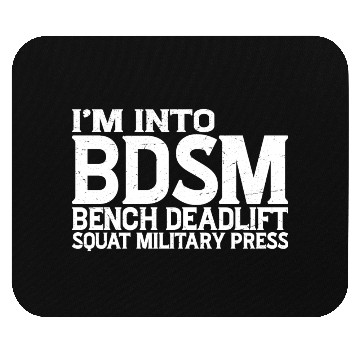 Discover Im Into BDSM Bench Squat Deadlift Military Press19 Mouse Pads