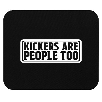 Discover Kickers Are People Too 25 Mouse Pads