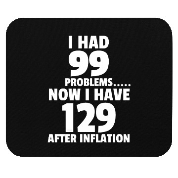 Discover 99 problems Inflation Joke Design Funny LOL Mouse Pads