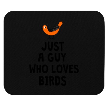 Discover JUST A GUY WHO LOVES BIRDS Mouse Pads