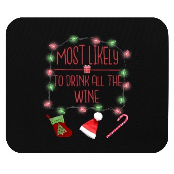 Discover Most Likely To Drink All The Wine Funny Christmas Mouse Pads