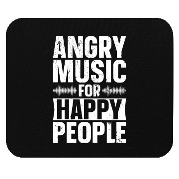 Discover Angry Music For Happy People Mouse Pads
