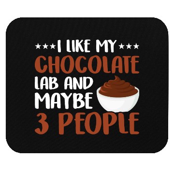 Discover I Like My Chocolate Lab And Maybe 3 People Mouse Pads