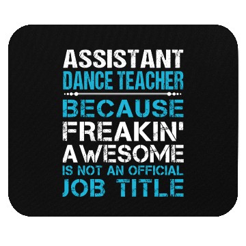 Discover Assistant Dance Teacher Mouse Pads - Freaking Awesome