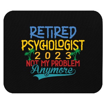 Discover Retired Psychologist 2023 Not My Problem Anymore Mouse Pads