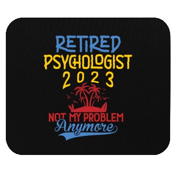 Discover Retired Psychologist 2023 Not My Problem Anymore Mouse Pads
