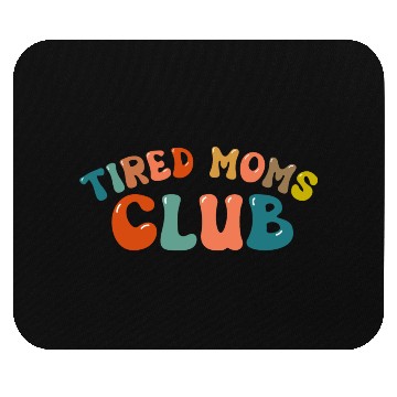 Discover Tired Moms Club - Mother's day Mouse Pads