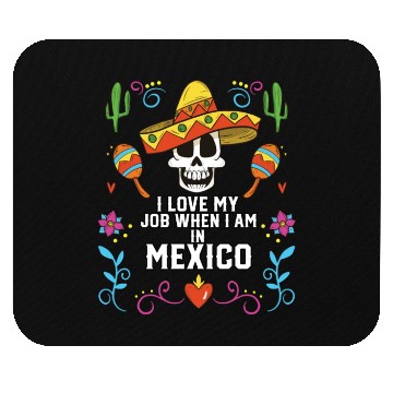 Discover I Love My Job When I Am In Mexico Pride Mexican Mouse Pads