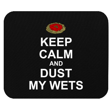 Discover Keep Calm and Dust My Wets Mouse Pads