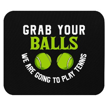 Discover Grab your balls we are going to play tennis Mouse Pads