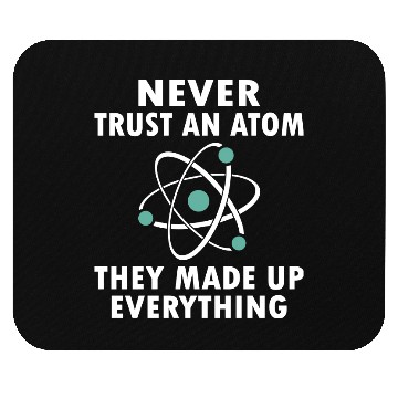 Discover Never Trust An Atom Mouse Pads