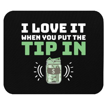 Discover I Love It When You Put The Tip In Funny Bartender Mouse Pads