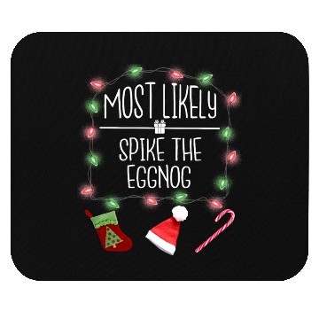 Discover Most Likely To Spike The Eggnog Funny Christmas Mouse Pads