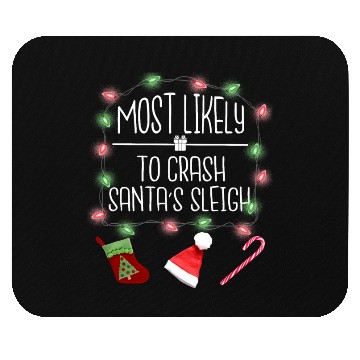 Discover Most Likely To Crash Santa's Sleigh Funny Christma Mouse Pads