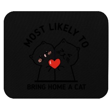 Discover Most likely to bring home a cat lovely cat lovers Mouse Pads